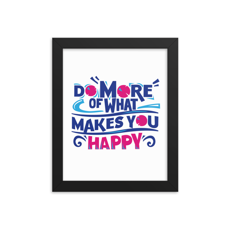 Do More of What Makes You Happy - Framed Poster
