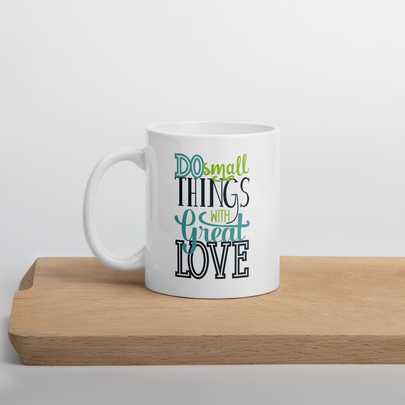 Do Small Things with Great Love - Coffee Mug