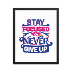 Stay Focused and Never Give Up - Framed Poster