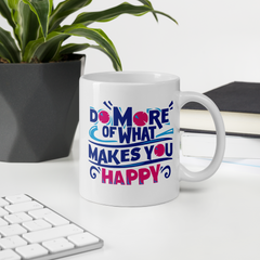 Do More of What Makes You Happy - Coffee Mug