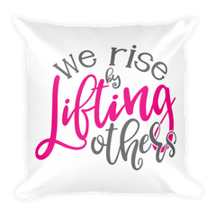 We Rise by Lifting Others - Pillow