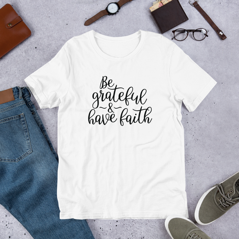 Be Grateful & Have Faith - Cotton T-Shirt