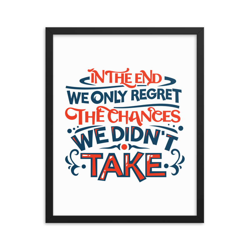 In the End We Only Regret the Chances We Didn't Take - Framed Poster