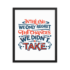 In the End We Only Regret the Chances We Didn't Take - Framed Poster