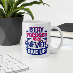 Stay Focused & Never Give Up - Coffee Mug