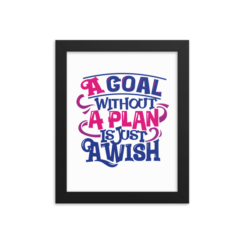 A Goal Without a Plan Is Just a Wish - Framed Poster