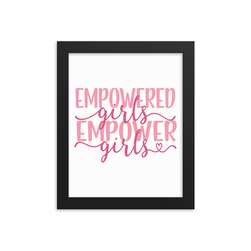 Empowered Girls Empower Girls - Framed Poster