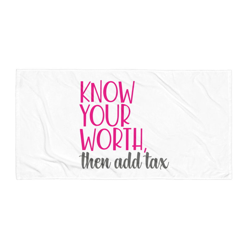 Know Your Worth and Then Add Tax - Beach Towel