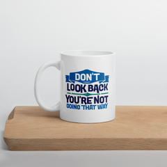 Don't Look Back You're Not Going That Way - Coffee Mug