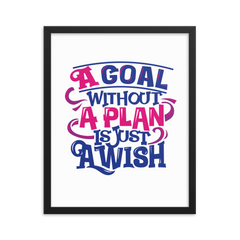A Goal Without a Plan Is Just a Wish - Framed Poster