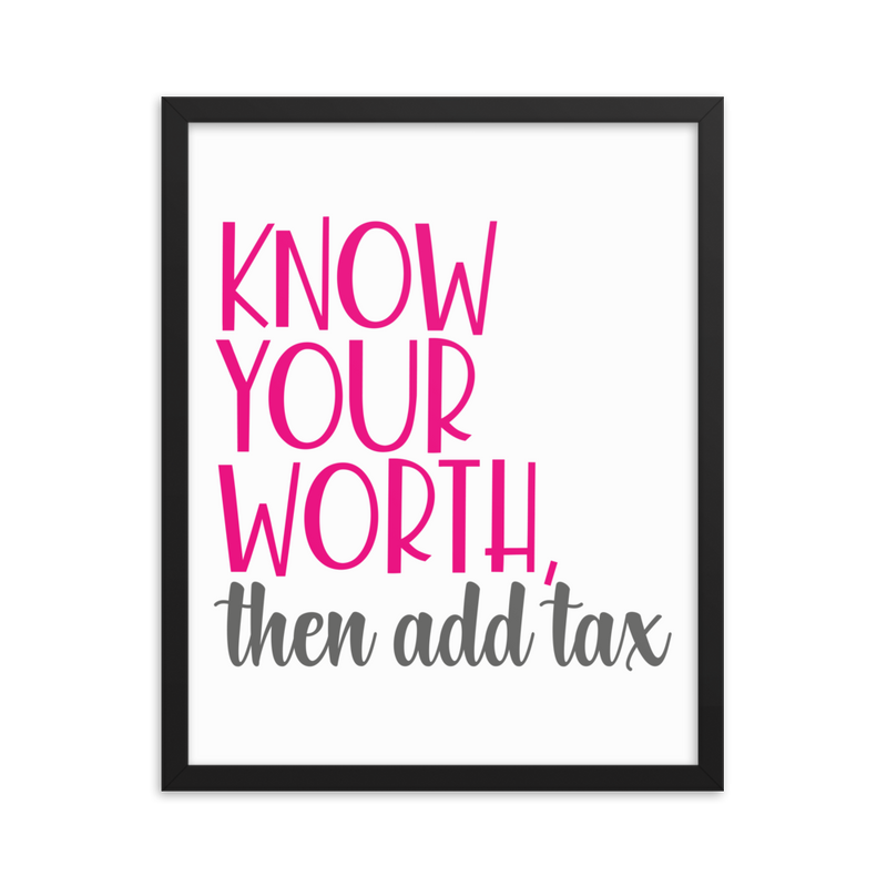 Know Your Worth Then Add Tax  - Framed Poster