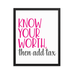 Know Your Worth Then Add Tax  - Framed Poster