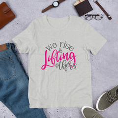 We Rise by Lifting Others - Cotton T-Shirt