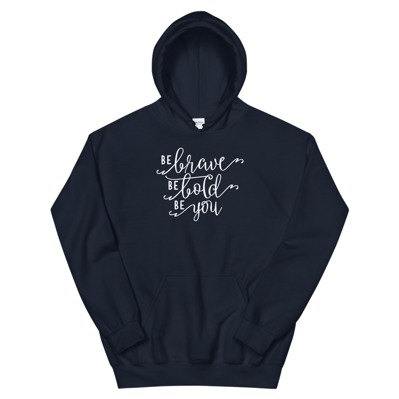 Be Brave Be Bold Be You - Hoodie