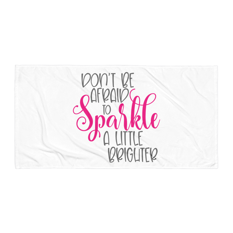 Don't Be Afraid to Sparkle a Little Brighter - Beach Towel
