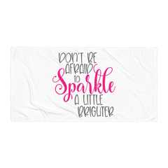 Don't Be Afraid to Sparkle a Little Brighter - Beach Towel