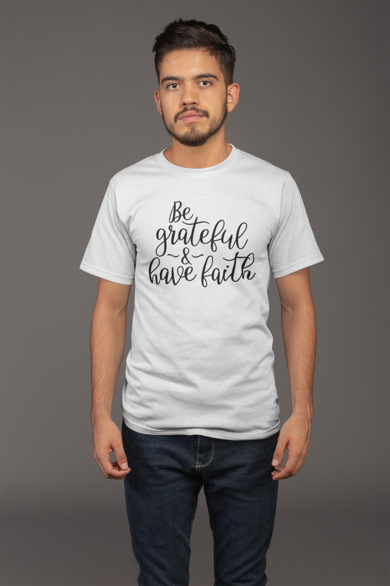 Be Grateful & Have Faith - Cotton T-Shirt