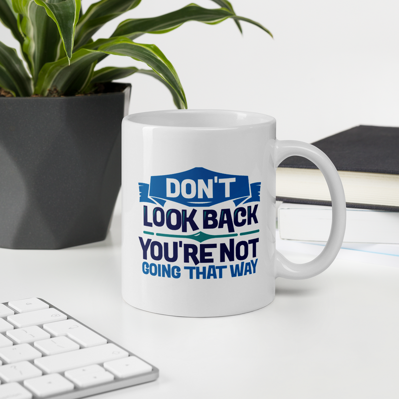 Don't Look Back You're Not Going That Way - Coffee Mug