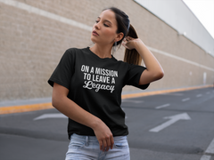 On A Mission To Leave A Legacy - Cotton T-Shirt