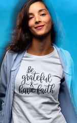 Be Grateful & Have Faith - Cotton T-Shirt