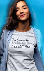 I'm Coming For Everything They Said I Couldn't Have - Cotton T-Shirt