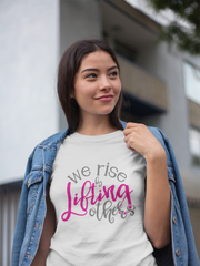 We Rise by Lifting Others - Cotton T-Shirt