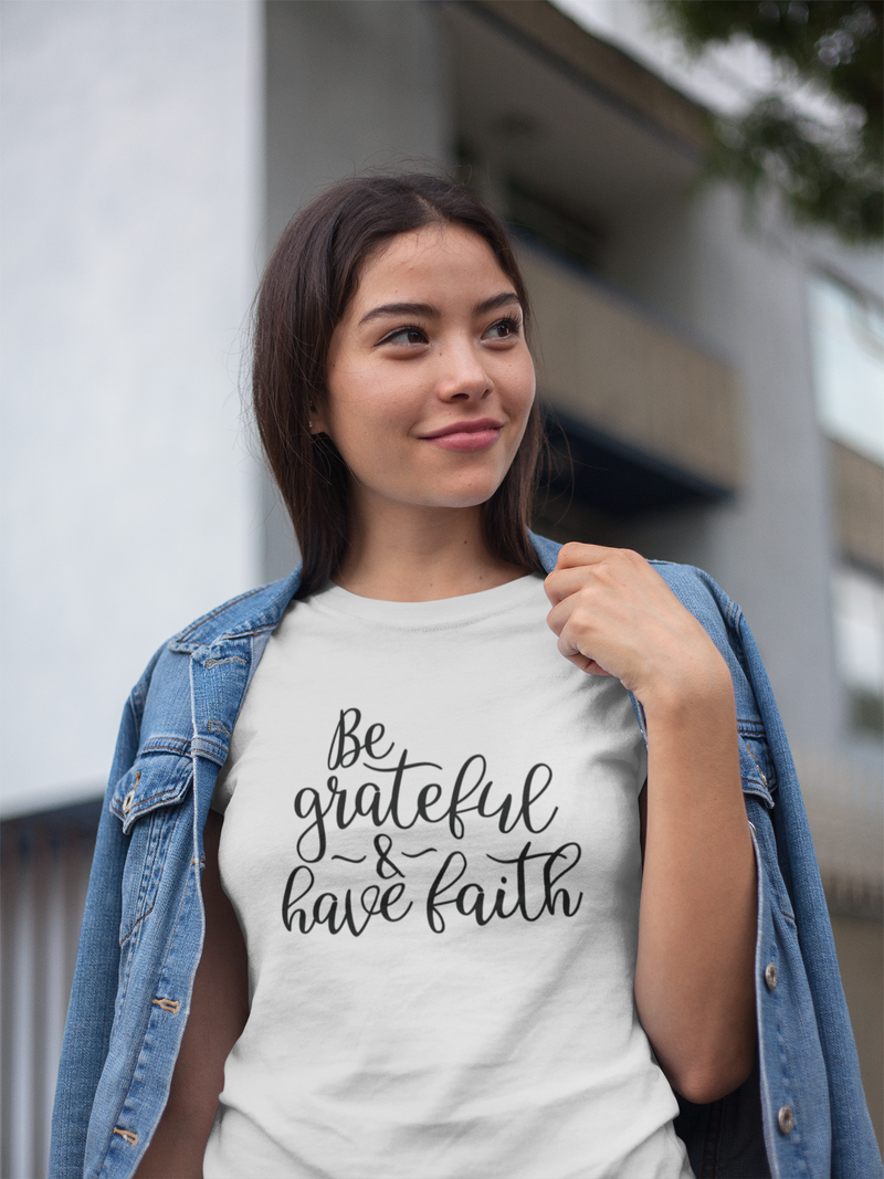Be Grateful & Have Faith - Cotton T-Shirt