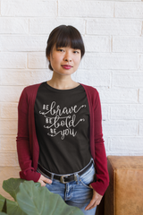 Be Brave Be Bold Be You - Cotton T-Shirt