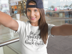 Be Grateful & Have Faith - Cotton T-Shirt