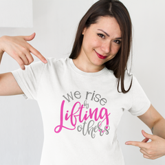 We Rise by Lifting Others - Cotton T-Shirt