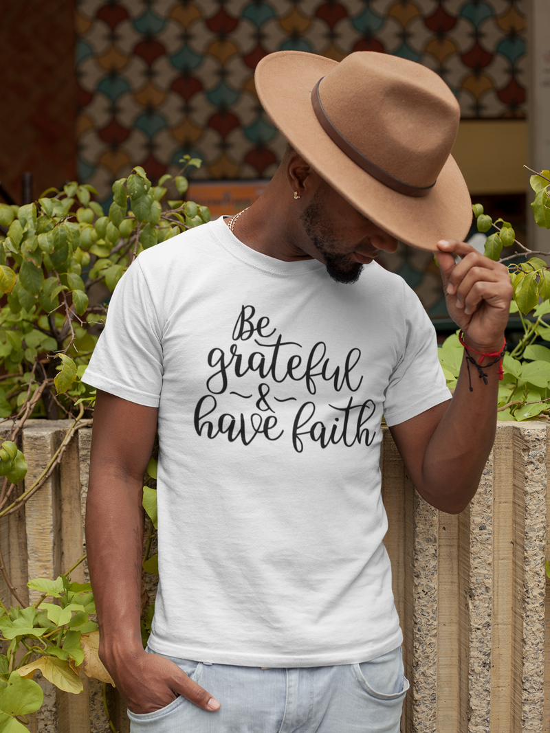 Be Grateful & Have Faith - Cotton T-Shirt
