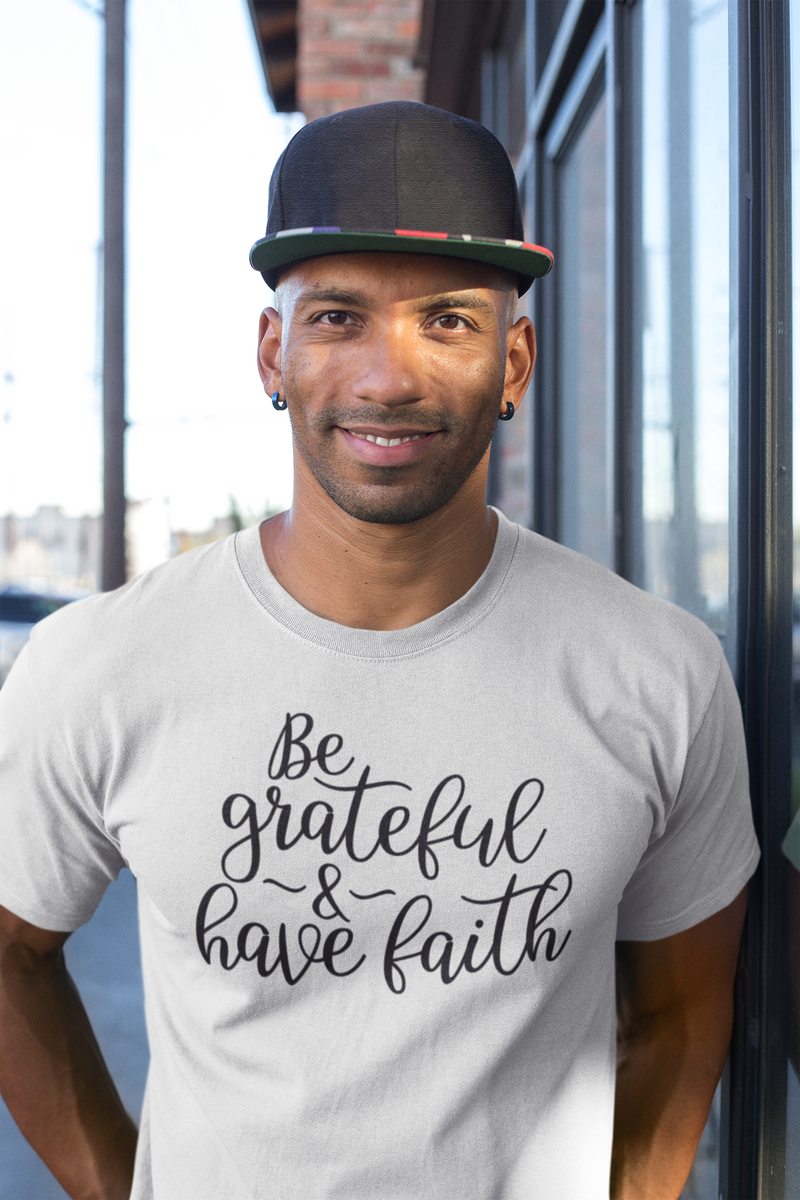 Be Grateful & Have Faith - Cotton T-Shirt