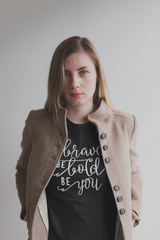 Be Brave Be Bold Be You - Cotton T-Shirt
