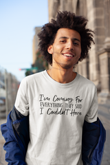 I'm Coming For Everything They Said I Couldn't Have - Cotton T-Shirt