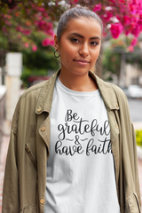Be Grateful & Have Faith - Cotton T-Shirt