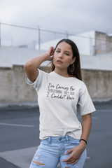 I'm Coming For Everything They Said I Couldn't Have - Cotton T-Shirt
